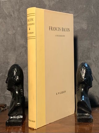 Item #003153 Francis Bacon A Bibliography of His Works and of Baconiana to The Year 1750. R. W...