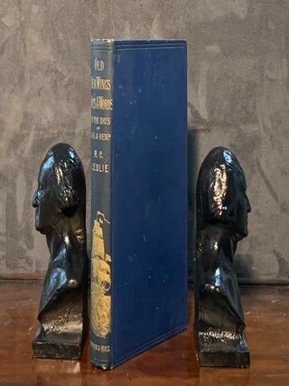 Item #007898 Old Sea Wings, Ways, and Words, in the Days of oak and Hemp. Robert C. Leslie