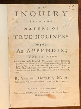 Item #10044 An Inquiry into the nature of true Holiness with an appendix;. Samuel Hopkins, Rev