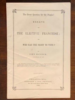 Item #10055 The Great Question for the People! Essays on the Elective Franchise or who has the...