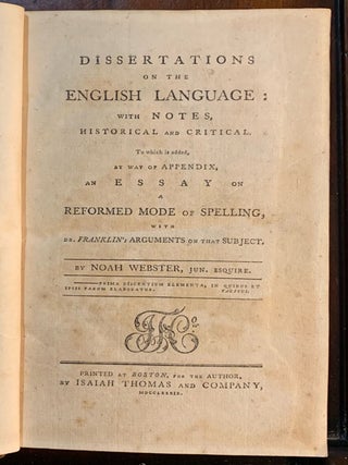 Dissertations on the English Language; with Notes, Historical and Critical. To which is added, an Essay on a Reformed Mode of Spelling with Dr. Franklin's Arguments on that Subject.