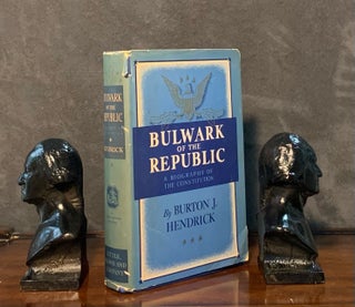Item #10177 Bulwark of the Republic. A Biography of the Constitution. Burton J. Hendrick
