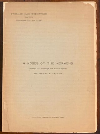Item #10231 A Moses of the Mormons. Strang's City of Refuge and Island Kingdom. Henry E. Legler