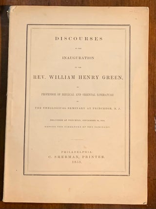 Item #10250 Discourses at the Inauguration of the Rev. William Henry Green as Professor of...