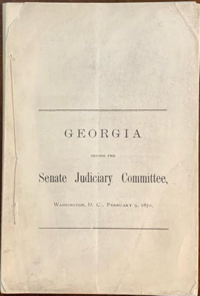 Item #10363 Georgia Before the Senate Judiciary Committee 1870. John H. Caldwell, John E. Bryant
