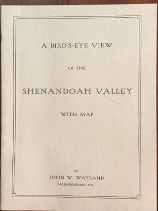 Item #10477 A Bird's-Eye View of the Shenandoah Valley with Map. John W. Wayland