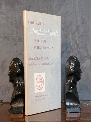 Item #10497 A Portrait of Abraham Lincoln in Letters by his Oldest Son. Paul M. Angle