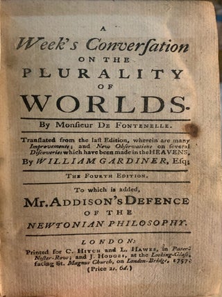 A Week’s Conversation on the Plurality of Worlds. Translated from the last Edition, wherein are many Improvements; and New Observations on several discoveries which have been lately made in the Heavens,