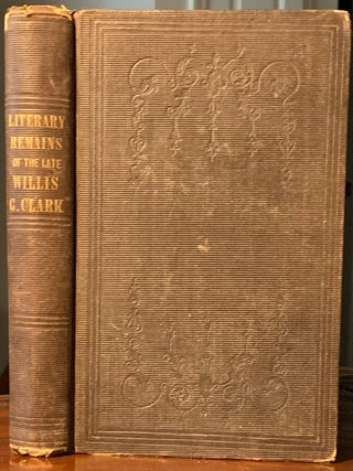 Item #2324 The Literary Remains of the Late Willis Gaylord Clark. NJ historian Joseph Fulford...