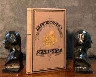 Item #2542 The Silk Goods of America. Wm Wyckoff