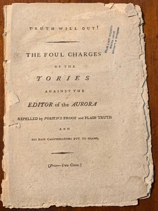 Item #2574 Truth will out! The Foul charges of the Tories against the Editor of the Aurora...
