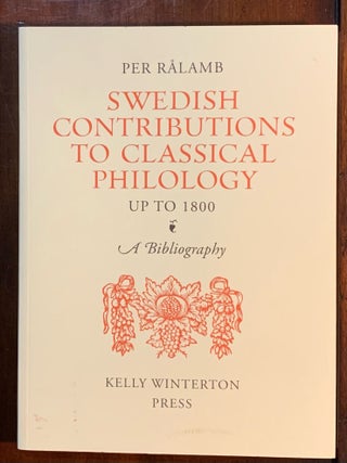 Item #7397 Swedish Contributions to Classical Philology up to 1800 A Bibliography. Per Rålamb